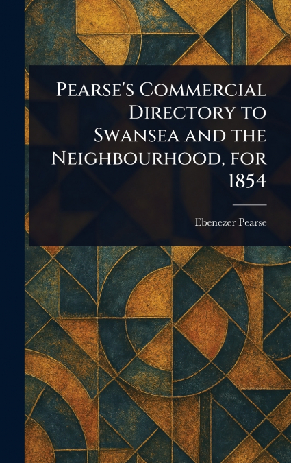 Pearse’s Commercial Directory to Swansea and the Neighbourhood, for 1854
