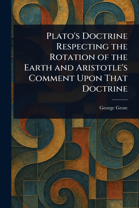 Plato’s Doctrine Respecting the Rotation of the Earth and Aristotle’s Comment Upon That Doctrine