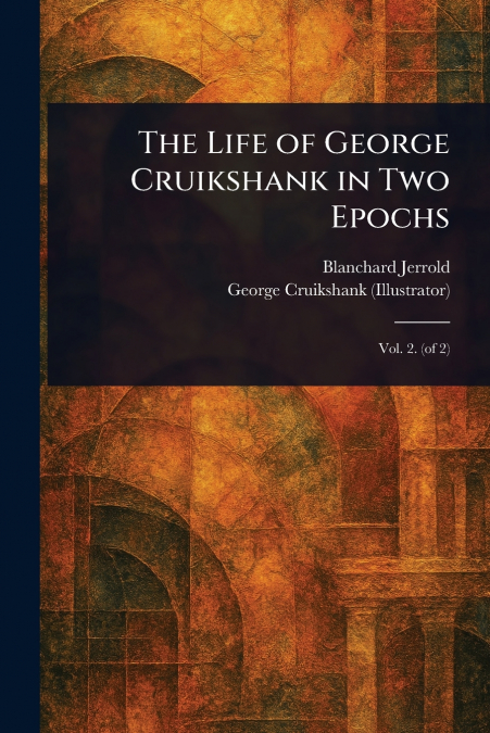 The Life of George Cruikshank in Two Epochs