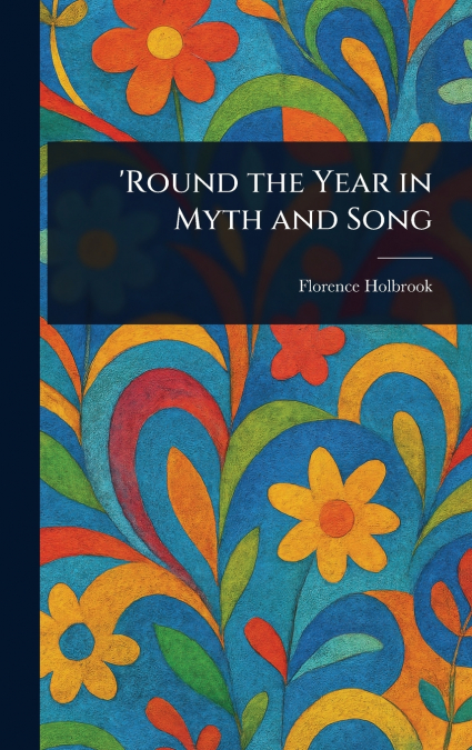 ’Round the Year in Myth and Song