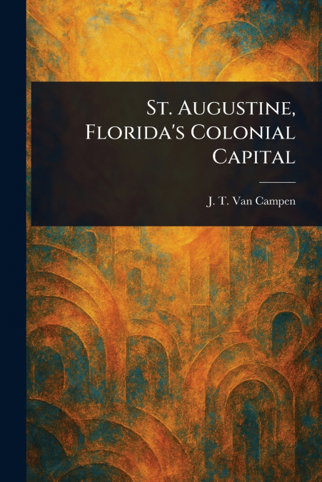 St. Augustine, Florida’s Colonial Capital