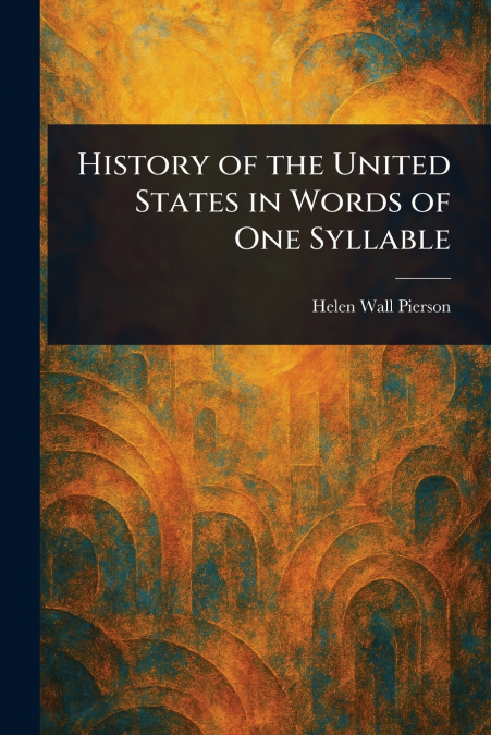 History of the United States in Words of One Syllable