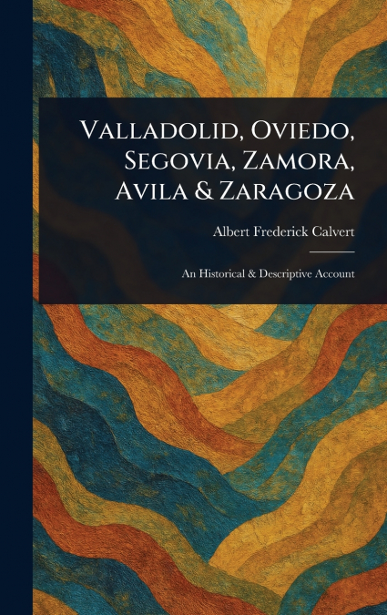Valladolid, Oviedo, Segovia, Zamora, Avila & Zaragoza