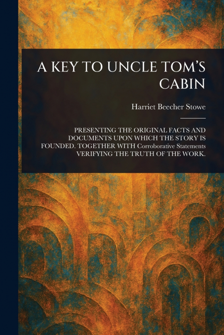 A KEY TO UNCLE TOM’S CABIN