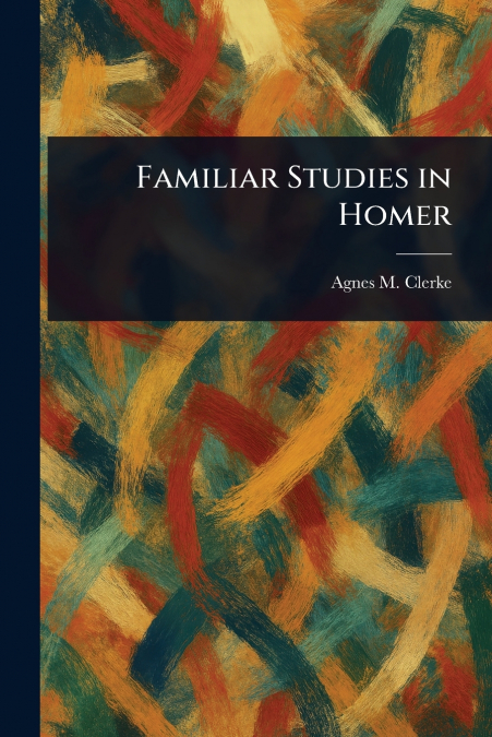 Familiar Studies in Homer