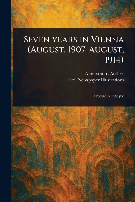 Seven Years in Vienna (August, 1907-August, 1914)