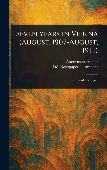Seven Years in Vienna (August, 1907-August, 1914)