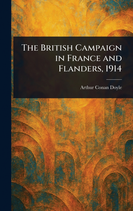 The British Campaign in France and Flanders, 1914
