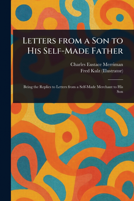 Letters From a Son to His Self-Made Father