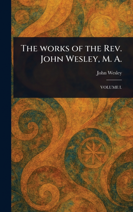 The Works of the Rev. John Wesley, M. A.