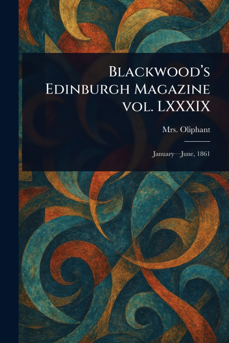 Blackwood’s Edinburgh Magazine Vol. LXXXIX