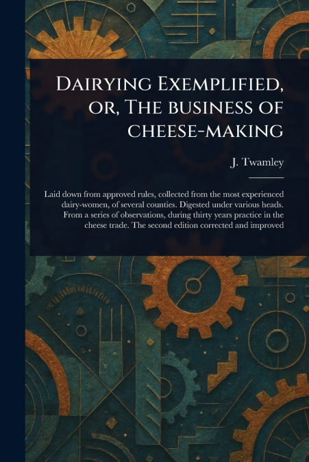 Dairying Exemplified, or, The Business of Cheese-making