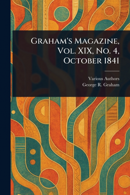 Graham’s Magazine, Vol. XIX, No. 4, October 1841