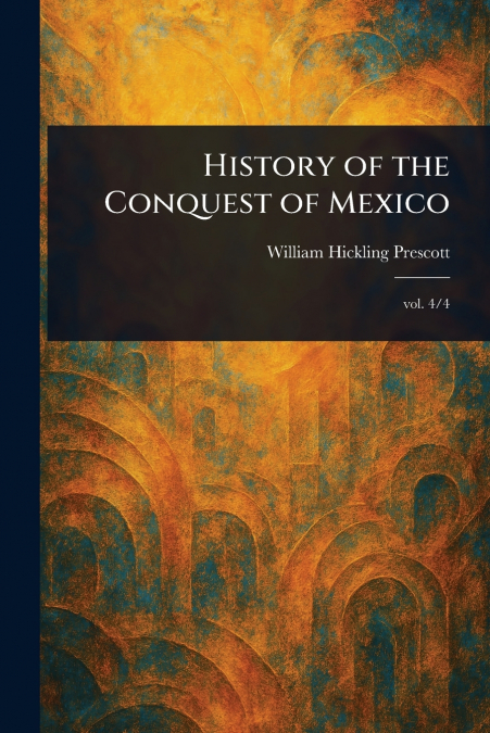 History of the Conquest of Mexico