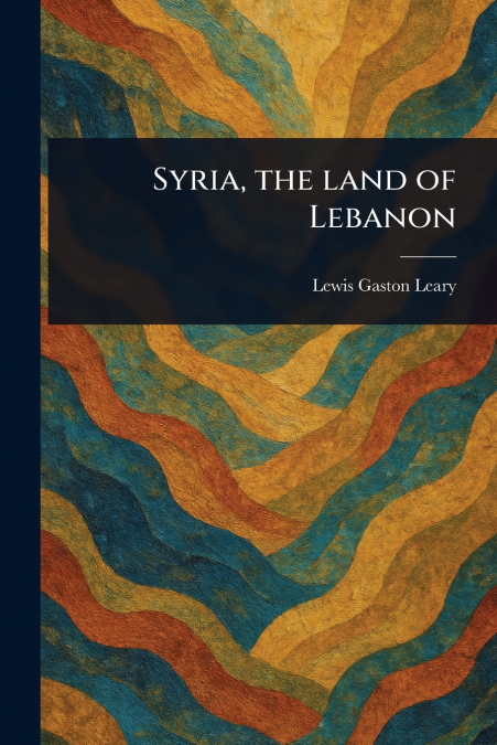 Syria, the Land of Lebanon