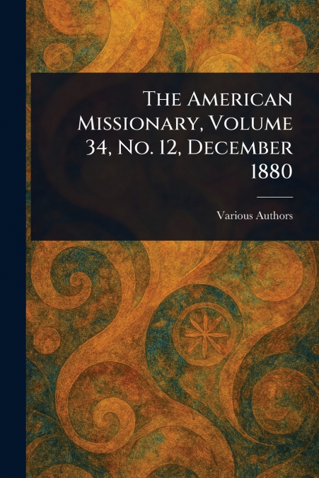 The American Missionary, Volume 34, No. 12, December 1880