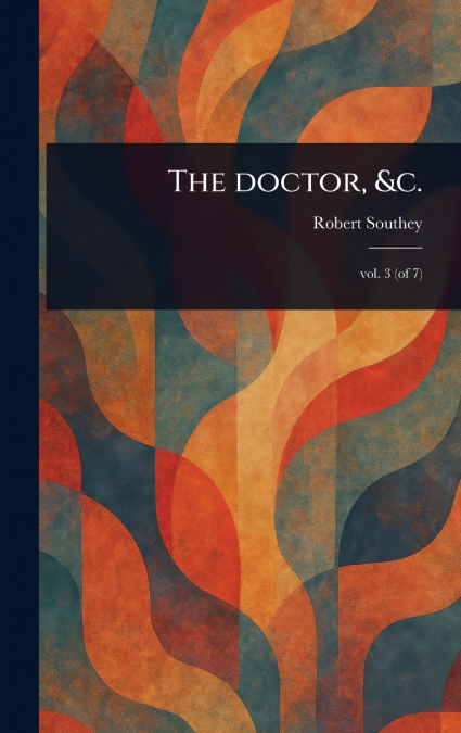 The Doctor, &c.