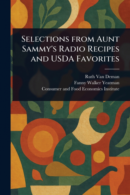 Selections From Aunt Sammy’s Radio Recipes and USDA Favorites