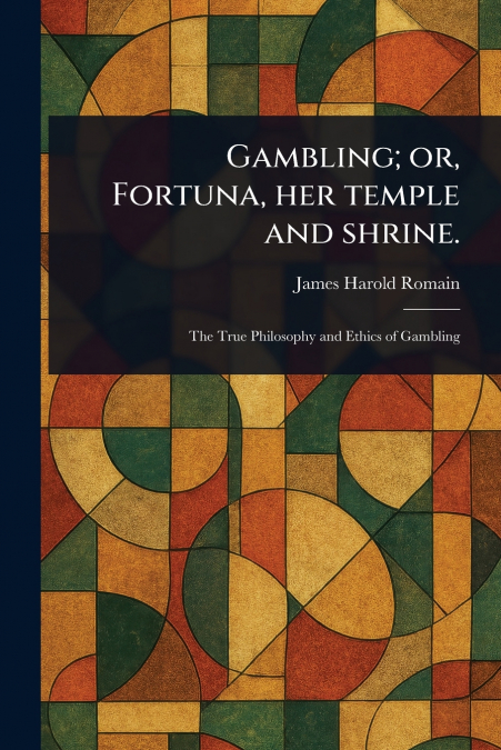 Gambling; or, Fortuna, Her Temple and Shrine.