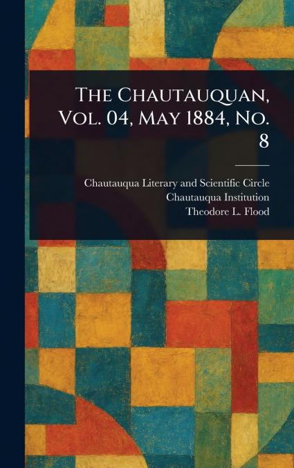 The Chautauquan, Vol. 04, May 1884, No. 8