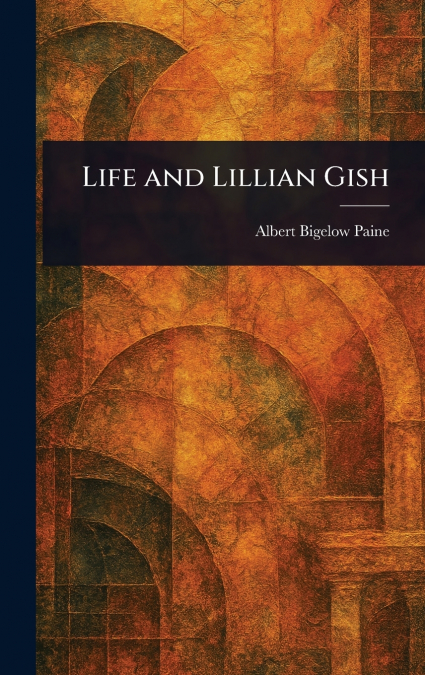 Life and Lillian Gish