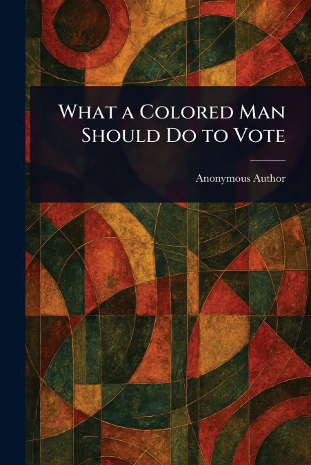 What a Colored Man Should Do to Vote