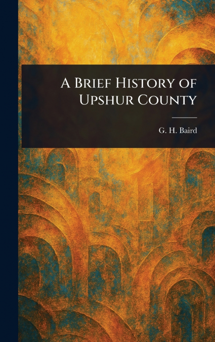 A Brief History of Upshur County