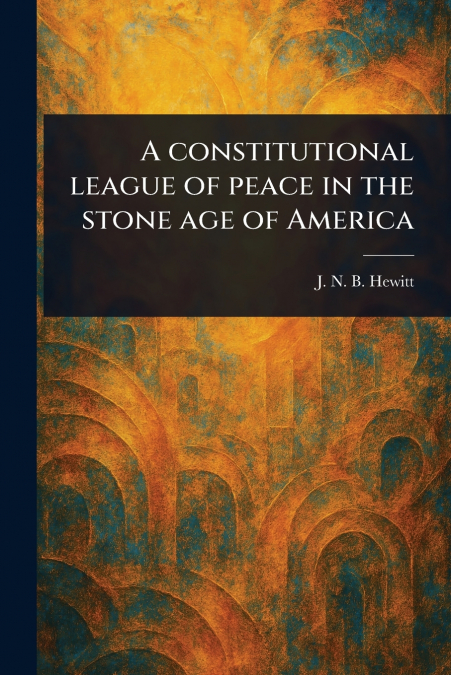 A Constitutional League of Peace in the Stone Age of America