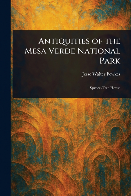 Antiquities of the Mesa Verde National Park