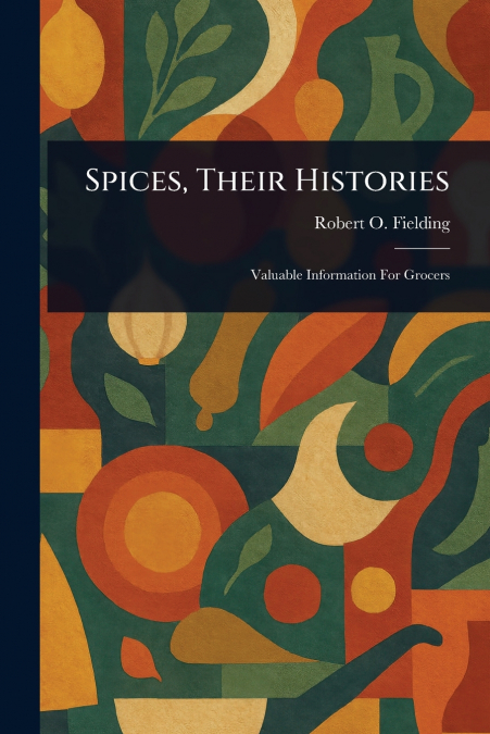 Spices, Their Histories