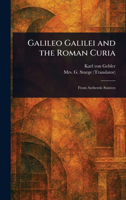 Galileo Galilei and the Roman Curia
