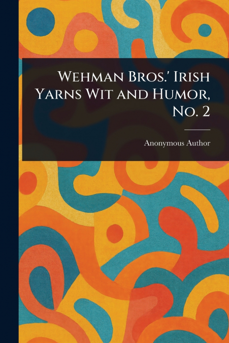 Wehman Bros.’ Irish Yarns Wit and Humor, No. 2