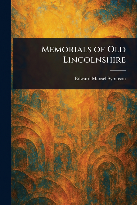 Memorials of Old Lincolnshire