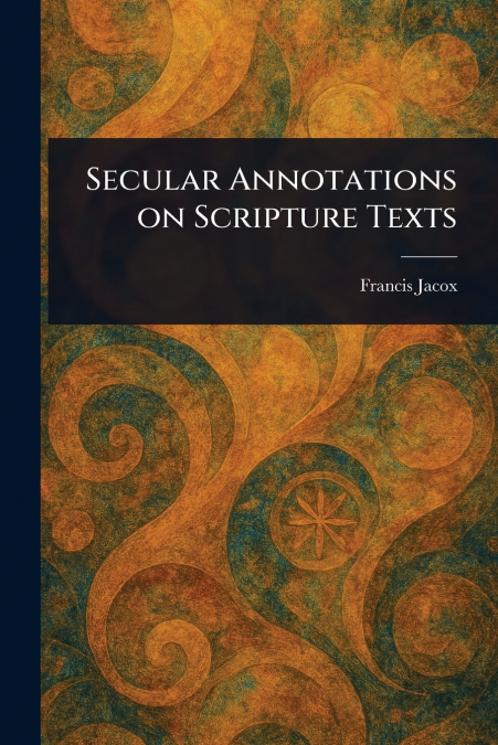 Secular Annotations on Scripture Texts