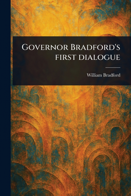 Governor Bradford’s First Dialogue