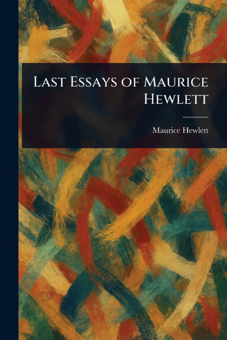 Last Essays of Maurice Hewlett