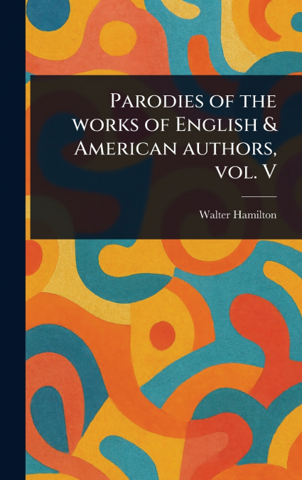 Parodies of the Works of English & American Authors, Vol. V