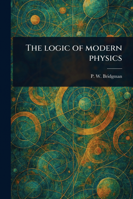 The Logic of Modern Physics