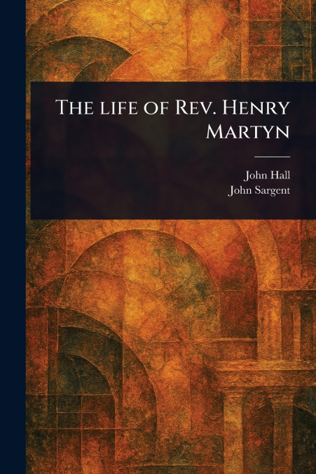 The Life of Rev. Henry Martyn