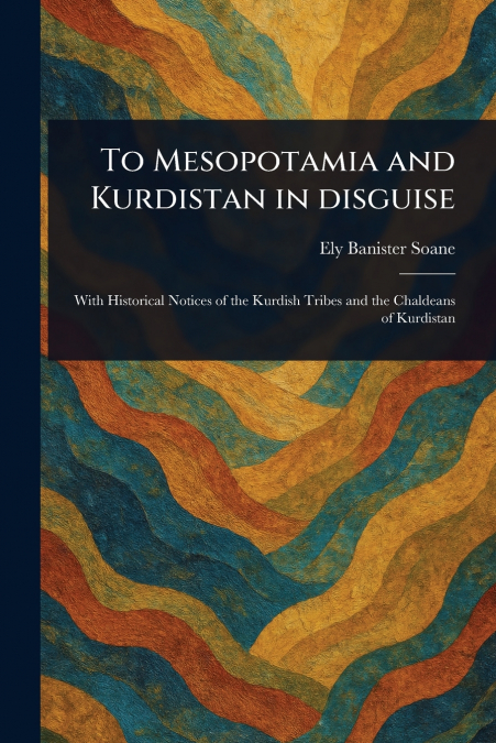 To Mesopotamia and Kurdistan in Disguise