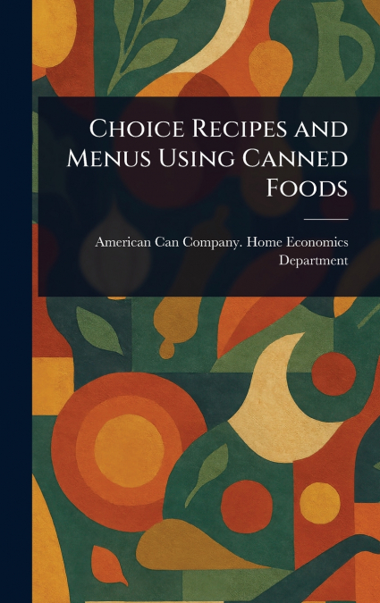 Choice Recipes and Menus Using Canned Foods