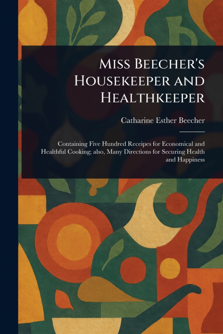 Miss Beecher’s Housekeeper and Healthkeeper