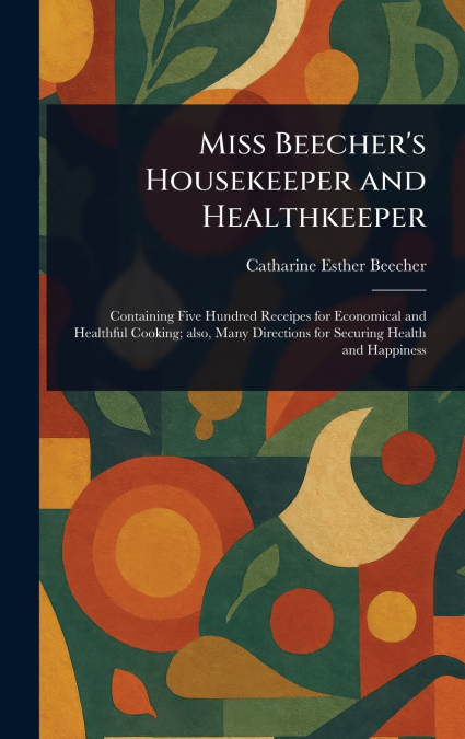 Miss Beecher’s Housekeeper and Healthkeeper