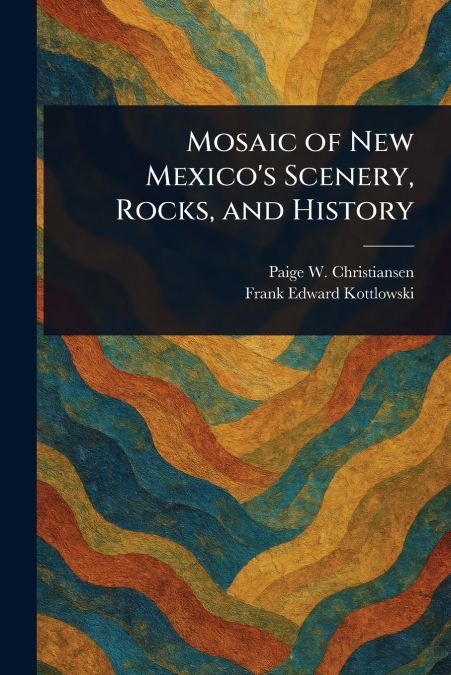 Mosaic of New Mexico’s Scenery, Rocks, and History
