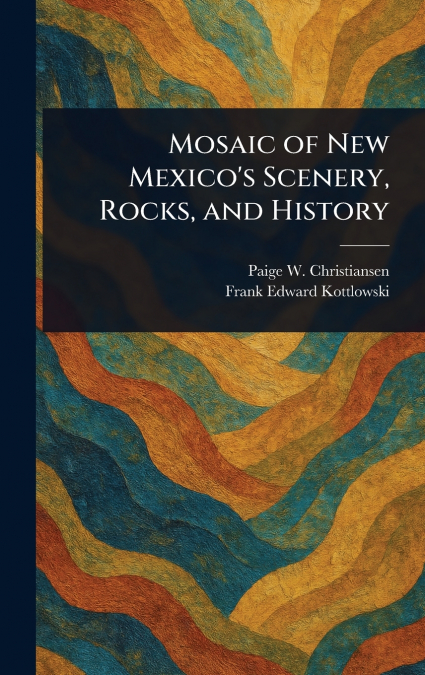 Mosaic of New Mexico’s Scenery, Rocks, and History