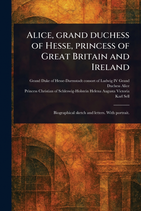 Alice, Grand Duchess of Hesse, Princess of Great Britain and Ireland