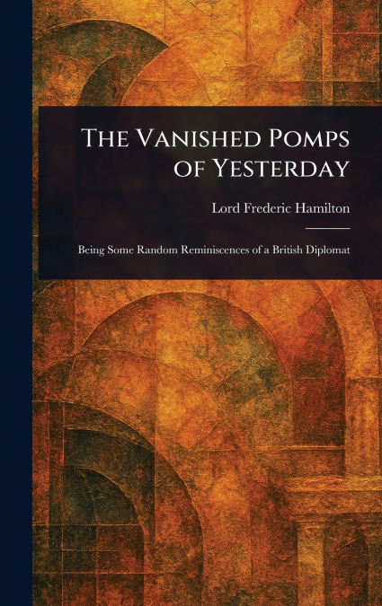 The Vanished Pomps of Yesterday