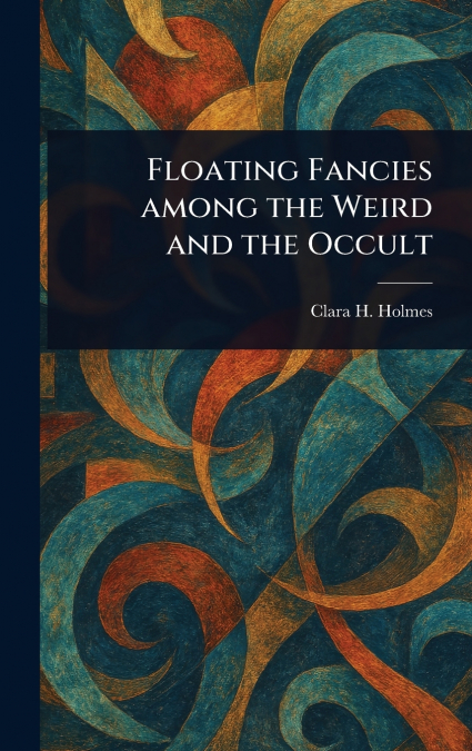 Floating Fancies Among the Weird and the Occult