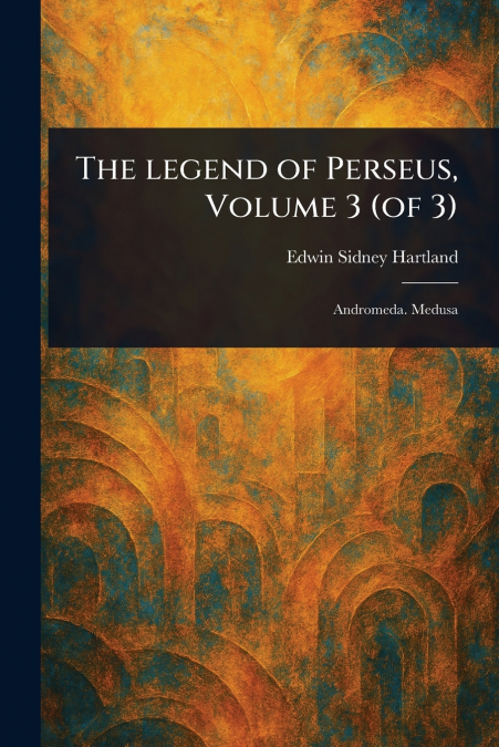 The Legend of Perseus, Volume 3 (of 3)