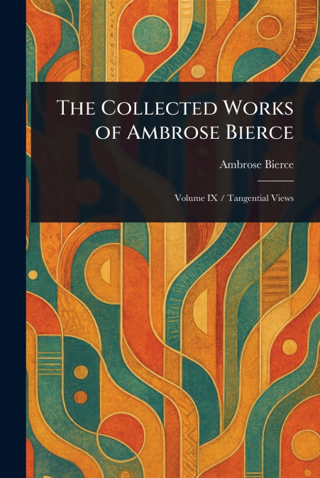 The Collected Works of Ambrose Bierce